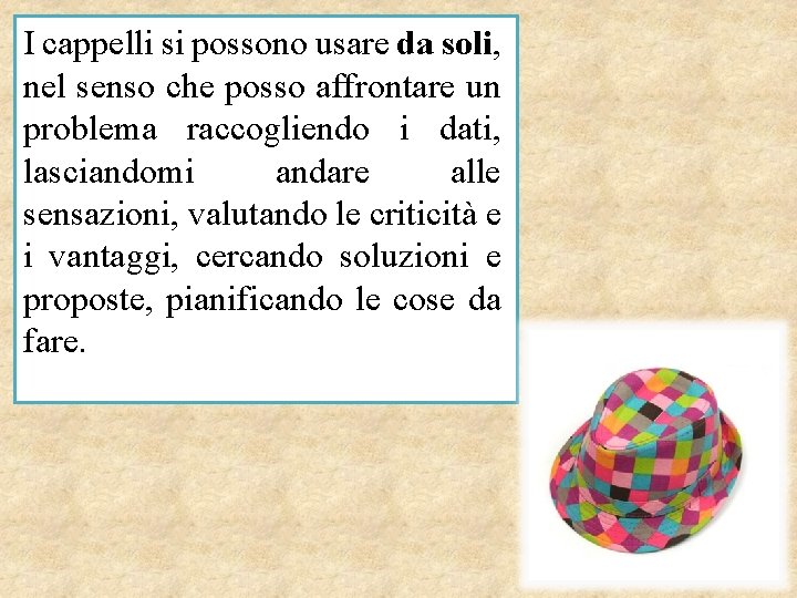 I cappelli si possono usare da soli, nel senso che posso affrontare un problema