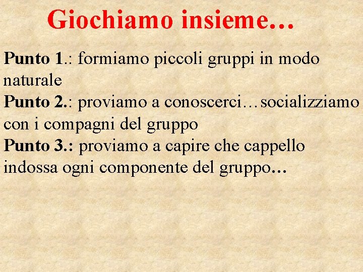 Giochiamo insieme… Punto 1. : formiamo piccoli gruppi in modo naturale Punto 2. :