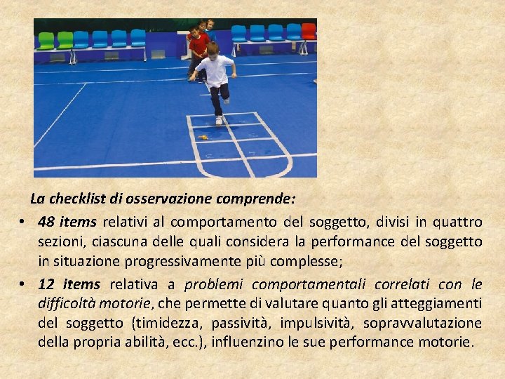 La checklist di osservazione comprende: • 48 items relativi al comportamento del soggetto, divisi