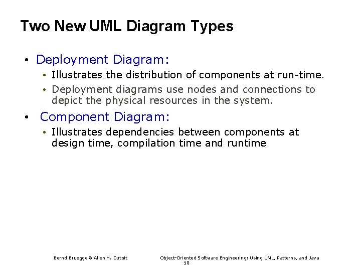 Two New UML Diagram Types • Deployment Diagram: • Illustrates the distribution of components
