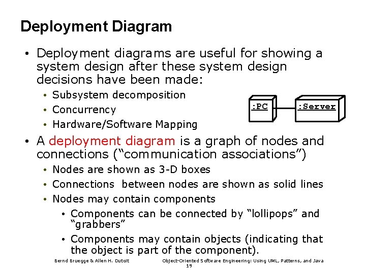 Deployment Diagram • Deployment diagrams are useful for showing a system design after these