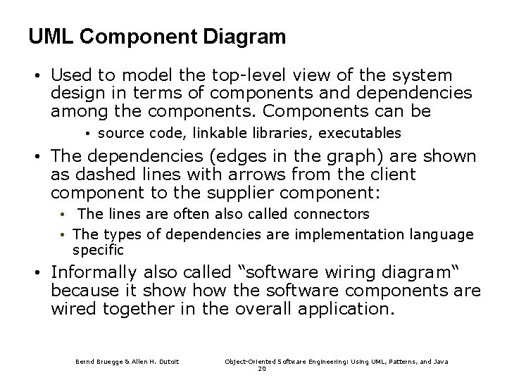 UML Component Diagram • Used to model the top-level view of the system design