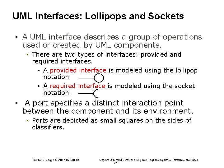 UML Interfaces: Lollipops and Sockets • A UML interface describes a group of operations