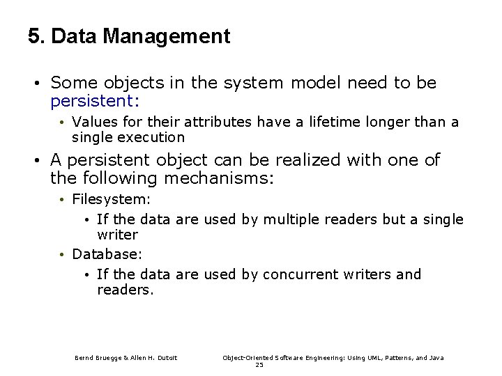 5. Data Management • Some objects in the system model need to be persistent: