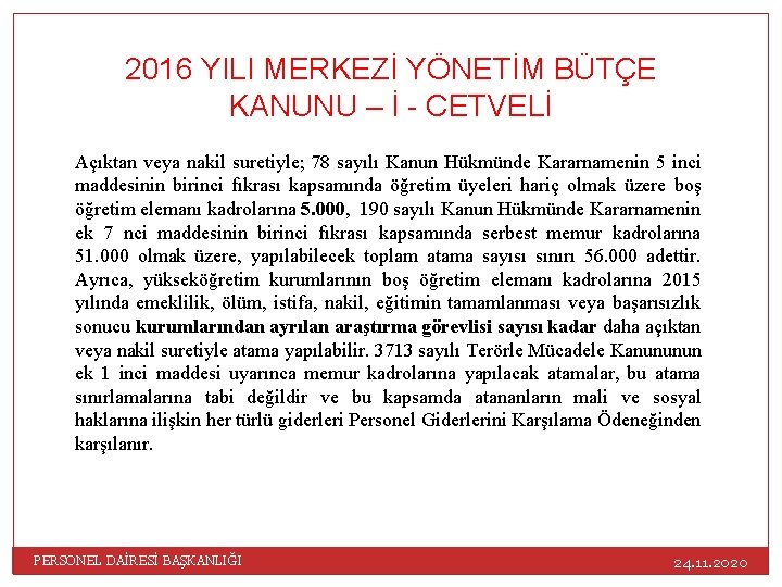 2016 YILI MERKEZİ YÖNETİM BÜTÇE KANUNU – İ - CETVELİ Açıktan veya nakil suretiyle;