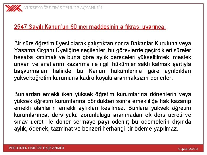 YÜKSEKÖĞRETİM KURULU BAŞKANLIĞI 2547 Sayılı Kanun’un 60 ıncı maddesinin a fıkrası uyarınca, Bir süre