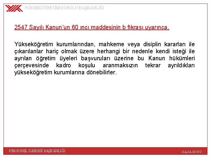 YÜKSEKÖĞRETİM KURULU BAŞKANLIĞI 2547 Sayılı Kanun’un 60 ıncı maddesinin b fıkrası uyarınca, Yükseköğretim kurumlarından,