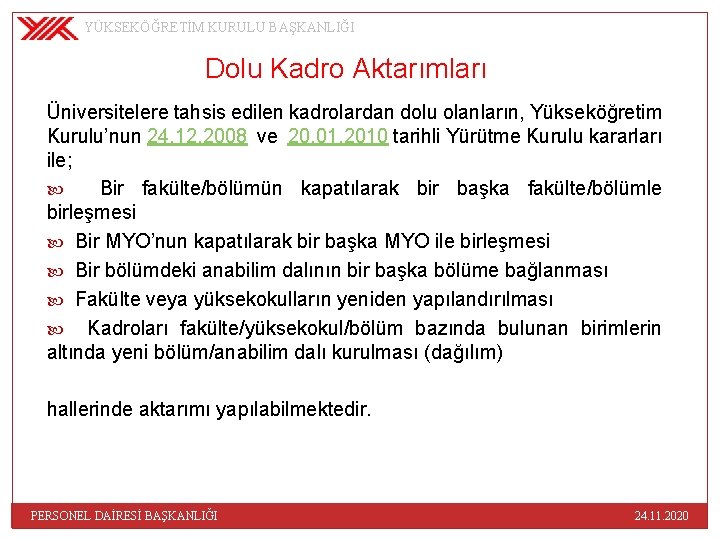 YÜKSEKÖĞRETİM KURULU BAŞKANLIĞI Dolu Kadro Aktarımları Üniversitelere tahsis edilen kadrolardan dolu olanların, Yükseköğretim Kurulu’nun