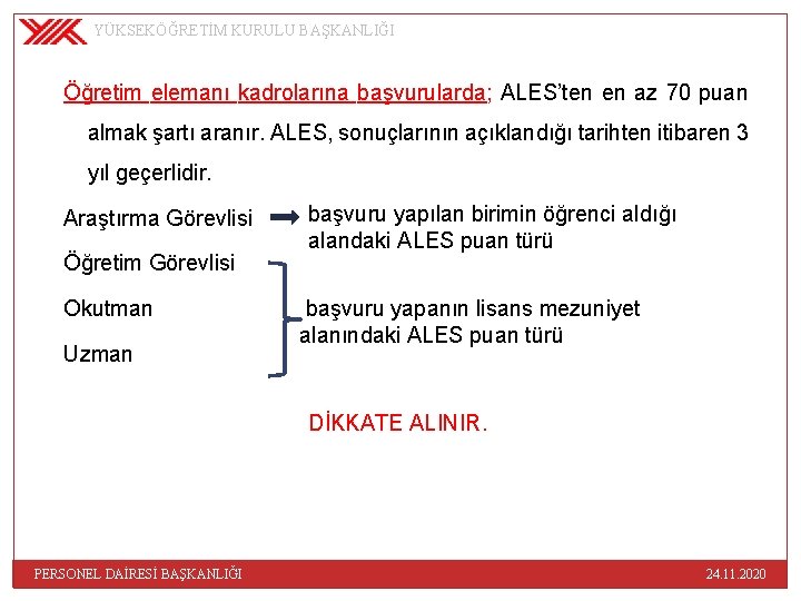 YÜKSEKÖĞRETİM KURULU BAŞKANLIĞI Öğretim elemanı kadrolarına başvurularda; ALES’ten en az 70 puan almak şartı