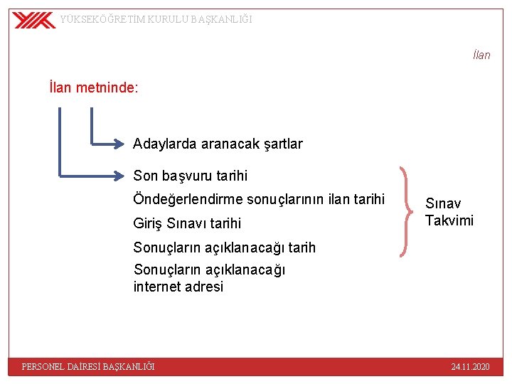 YÜKSEKÖĞRETİM KURULU BAŞKANLIĞI İlan metninde: Adaylarda aranacak şartlar Son başvuru tarihi Öndeğerlendirme sonuçlarının ilan