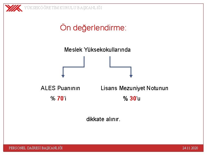 YÜKSEKÖĞRETİM KURULU BAŞKANLIĞI Ön değerlendirme: Meslek Yüksekokullarında ALES Puanının Lisans Mezuniyet Notunun % 70’i