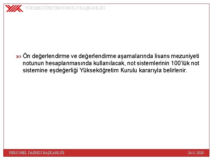 YÜKSEKÖĞRETİM KURULU BAŞKANLIĞI Ön değerlendirme ve değerlendirme aşamalarında lisans mezuniyeti notunun hesaplanmasında kullanılacak, not