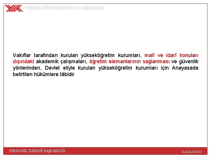 YÜKSEKÖĞRETİM KURULU BAŞKANLIĞI Vakıflar tarafından kurulan yükseköğretim kurumları, malî ve idarî konuları dışındaki akademik