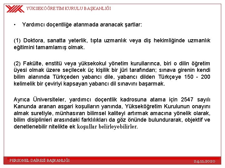 YÜKSEKÖĞRETİM KURULU BAŞKANLIĞI • Yardımcı doçentliğe atanmada aranacak şartlar: (1) Doktora, sanatta yeterlik, tıpta