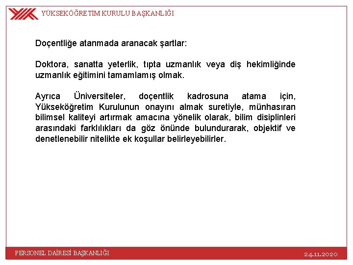 YÜKSEKÖĞRETİM KURULU BAŞKANLIĞI Doçentliğe atanmada aranacak şartlar: Doktora, sanatta yeterlik, tıpta uzmanlık veya diş