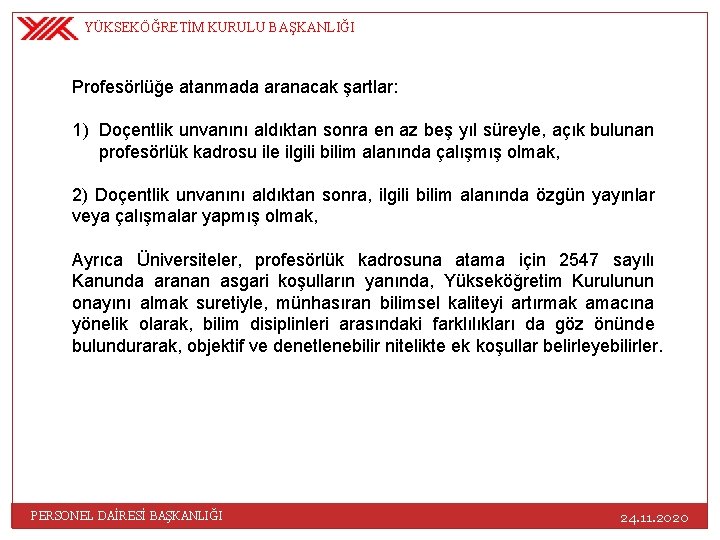 YÜKSEKÖĞRETİM KURULU BAŞKANLIĞI Profesörlüğe atanmada aranacak şartlar: 1) Doçentlik unvanını aldıktan sonra en az