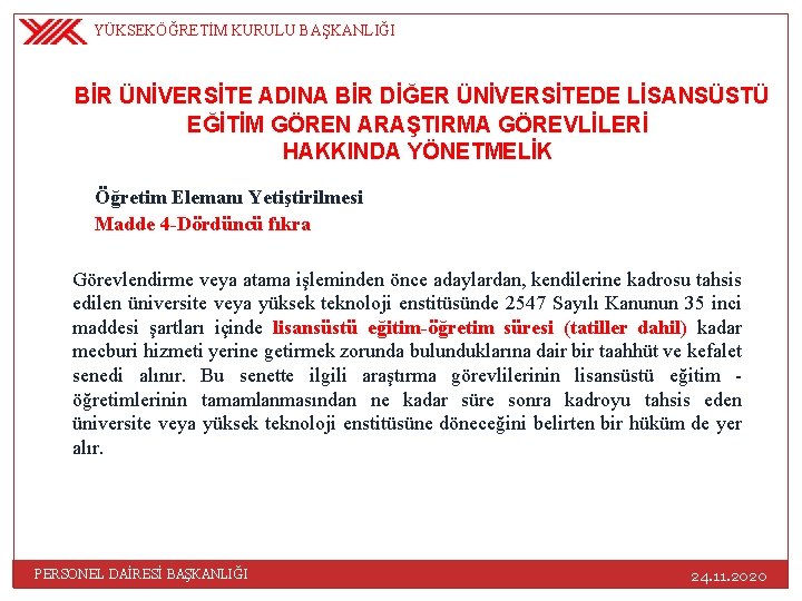 YÜKSEKÖĞRETİM KURULU BAŞKANLIĞI BİR ÜNİVERSİTE ADINA BİR DİĞER ÜNİVERSİTEDE LİSANSÜSTÜ EĞİTİM GÖREN ARAŞTIRMA GÖREVLİLERİ