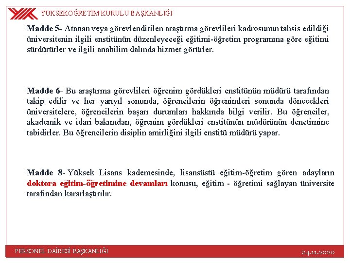 YÜKSEKÖĞRETİM KURULU BAŞKANLIĞI Madde 5 - Atanan veya görevlendirilen araştırma görevlileri kadrosunun tahsis edildiği