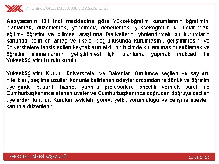 YÜKSEKÖĞRETİM KURULU BAŞKANLIĞI Anayasanın 131 inci maddesine göre Yükseköğretim kurumlarının öğretimini planlamak, düzenlemek, yönetmek,