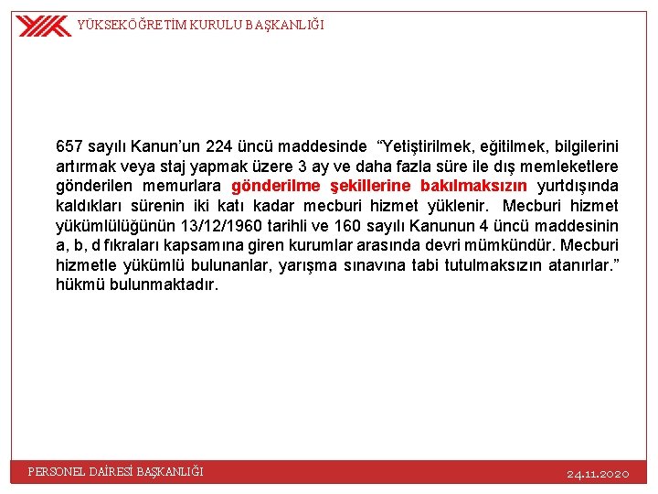 YÜKSEKÖĞRETİM KURULU BAŞKANLIĞI 657 sayılı Kanun’un 224 üncü maddesinde “Yetiştirilmek, eğitilmek, bilgilerini artırmak veya