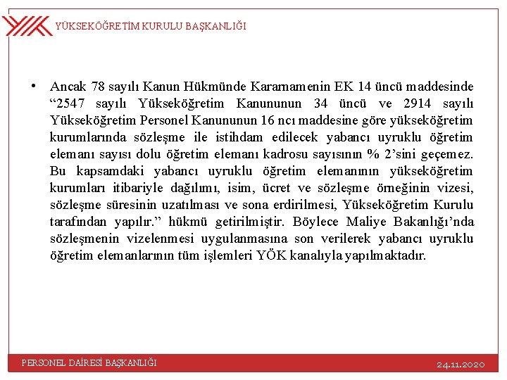 YÜKSEKÖĞRETİM KURULU BAŞKANLIĞI • Ancak 78 sayılı Kanun Hükmünde Kararnamenin EK 14 üncü maddesinde