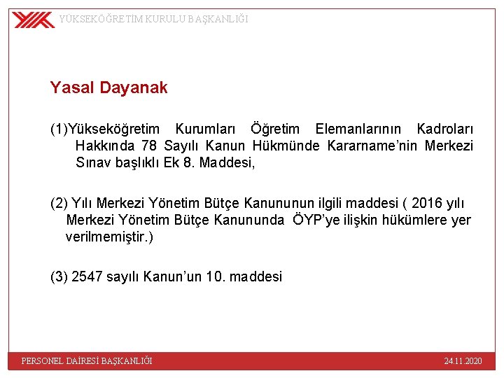 YÜKSEKÖĞRETİM KURULU BAŞKANLIĞI Yasal Dayanak (1)Yükseköğretim Kurumları Öğretim Elemanlarının Kadroları Hakkında 78 Sayılı Kanun