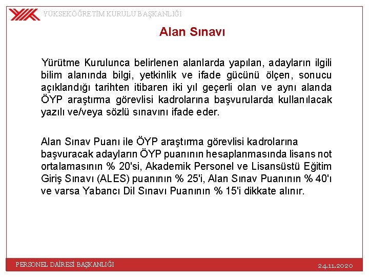 YÜKSEKÖĞRETİM KURULU BAŞKANLIĞI Alan Sınavı Yürütme Kurulunca belirlenen alanlarda yapılan, adayların ilgili bilim alanında