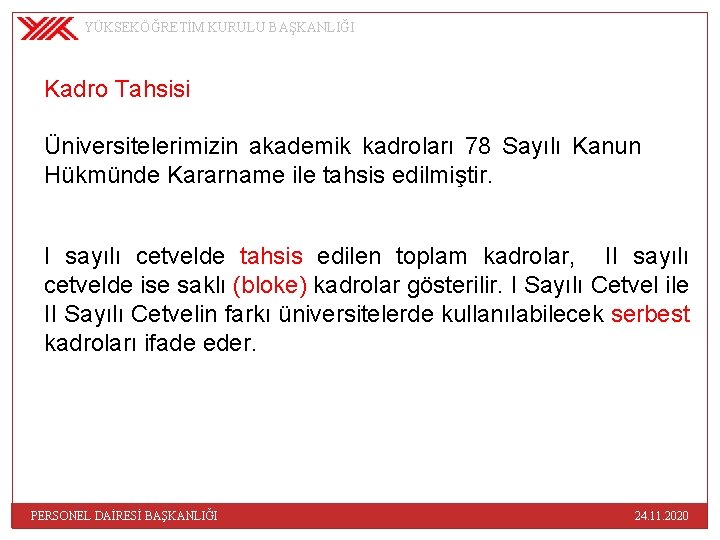 YÜKSEKÖĞRETİM KURULU BAŞKANLIĞI Kadro Tahsisi Üniversitelerimizin akademik kadroları 78 Sayılı Kanun Hükmünde Kararname ile