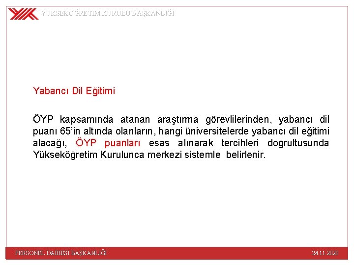 YÜKSEKÖĞRETİM KURULU BAŞKANLIĞI Yabancı Dil Eğitimi ÖYP kapsamında atanan araştırma görevlilerinden, yabancı dil puanı