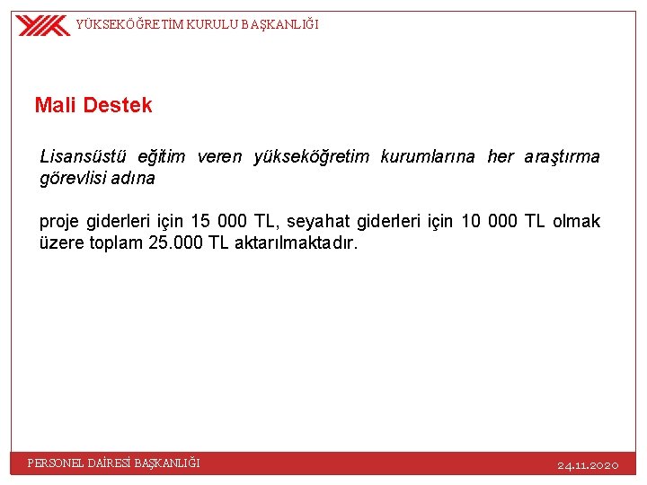 YÜKSEKÖĞRETİM KURULU BAŞKANLIĞI Mali Destek Lisansüstü eğitim veren yükseköğretim kurumlarına her araştırma görevlisi adına