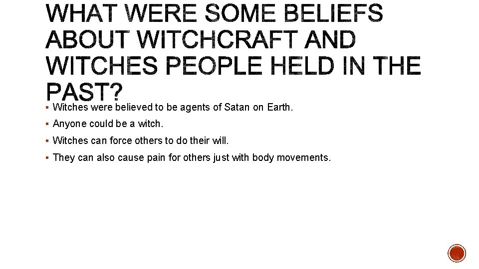 § Witches were believed to be agents of Satan on Earth. § Anyone could