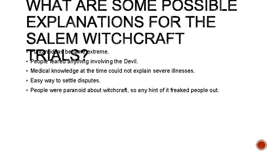 § Puritan ideas became extreme. § People feared anything involving the Devil. § Medical