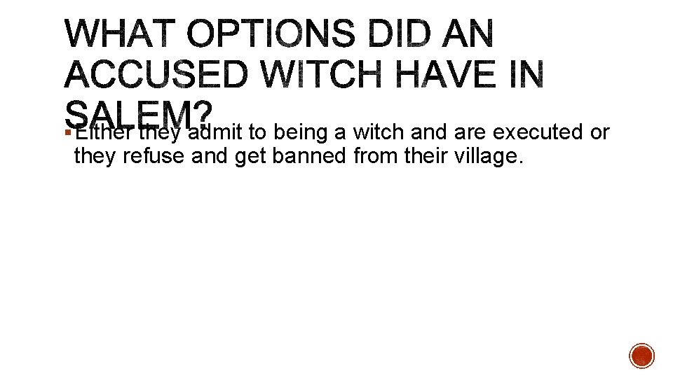 § Either they admit to being a witch and are executed or they refuse