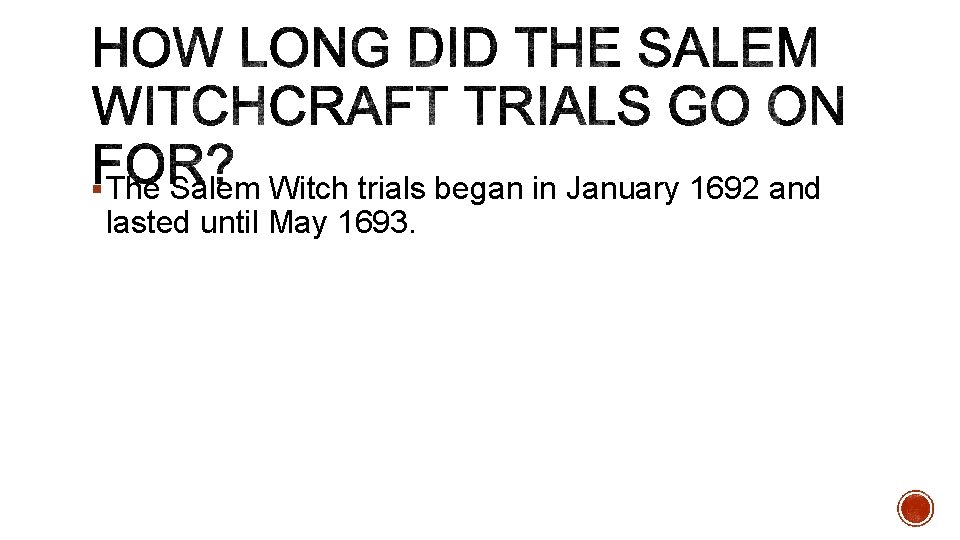 § The Salem Witch trials began in January 1692 and lasted until May 1693.