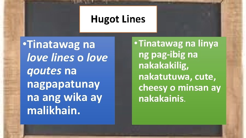 Hugot Lines • Tinatawag na love lines o love qoutes na nagpapatunay na ang