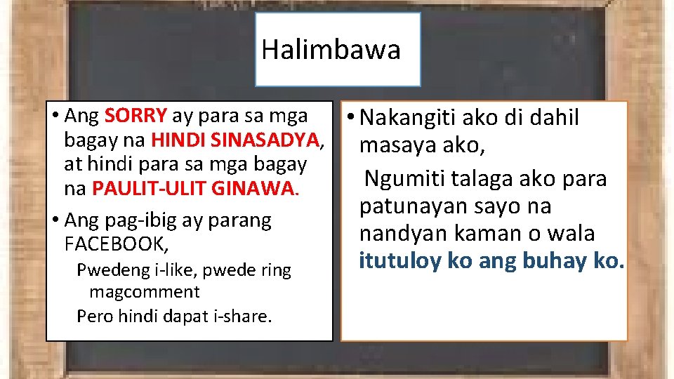 Halimbawa • Ang SORRY ay para sa mga • Nakangiti ako di dahil bagay