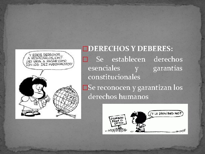 �DERECHOS Y DEBERES: � Se establecen derechos esenciales y garantías constitucionales �Se reconocen y