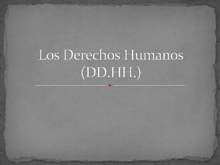 Los Derechos Humanos (DD. HH. ) 