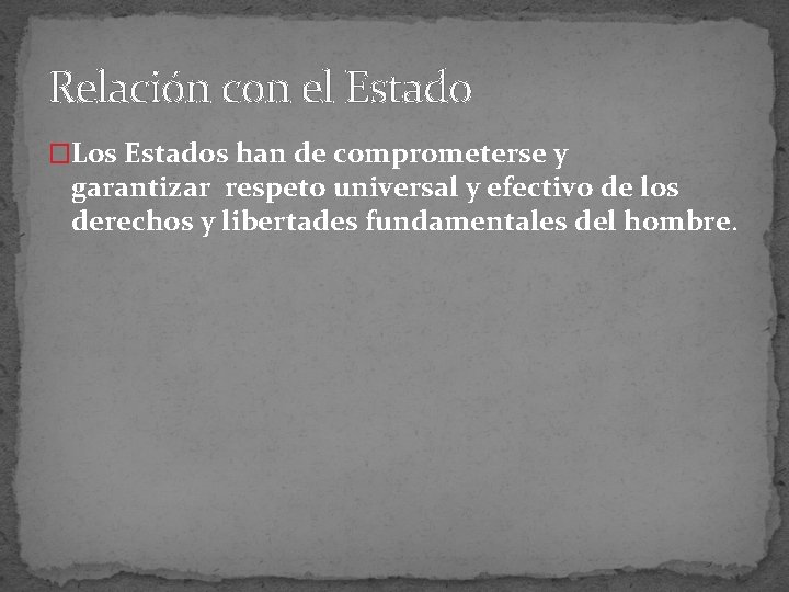 Relación con el Estado �Los Estados han de comprometerse y garantizar respeto universal y