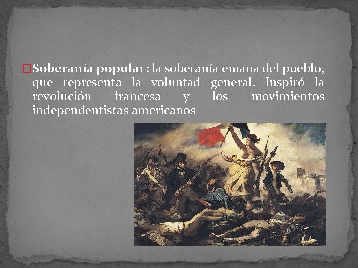 �Soberanía popular: la soberanía emana del pueblo, que representa la voluntad general. Inspiró la