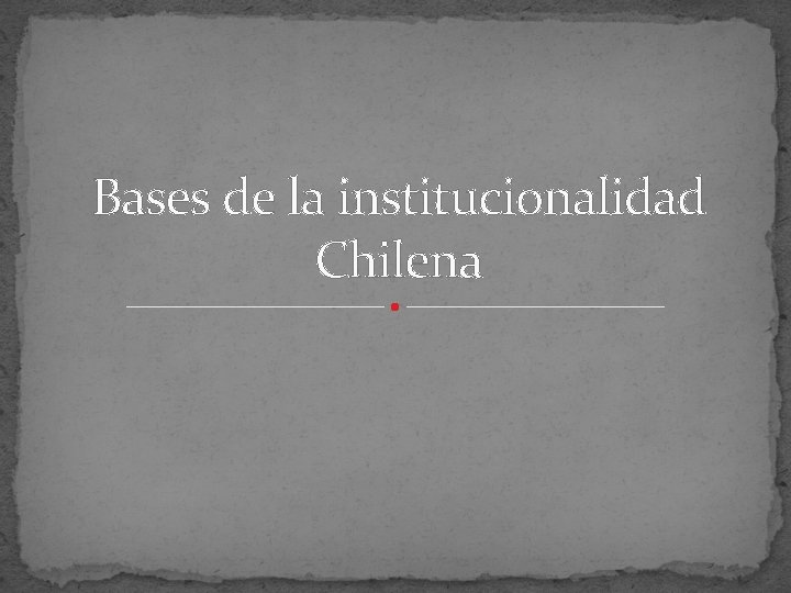 Bases de la institucionalidad Chilena 
