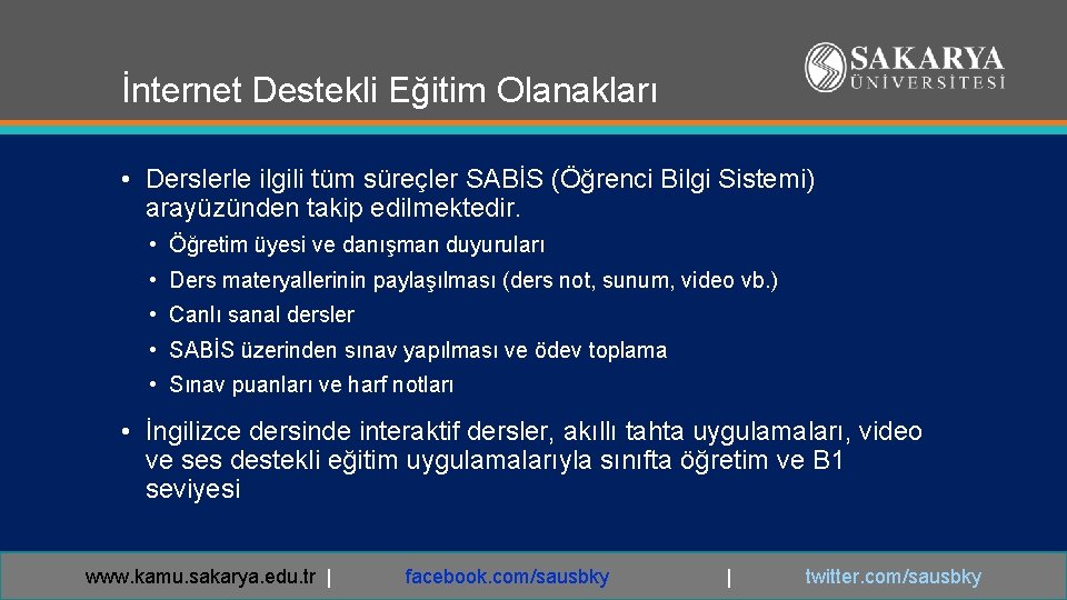 İnternet Destekli Eğitim Olanakları • Derslerle ilgili tüm süreçler SABİS (Öğrenci Bilgi Sistemi) arayüzünden