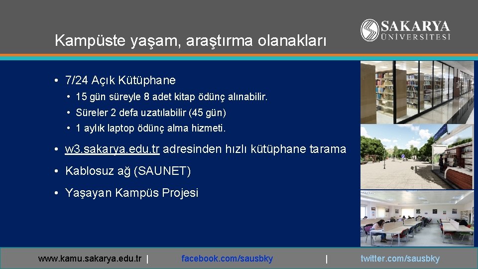 Kampüste yaşam, araştırma olanakları • 7/24 Açık Kütüphane • 15 gün süreyle 8 adet