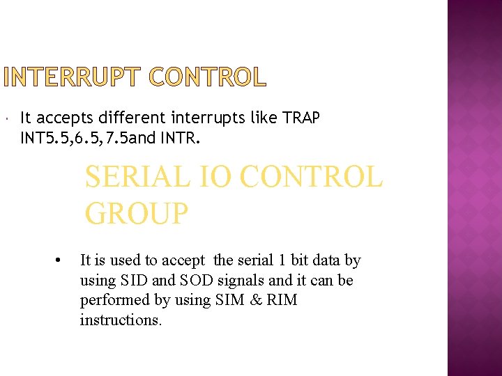 INTERRUPT CONTROL It accepts different interrupts like TRAP INT 5. 5, 6. 5, 7.