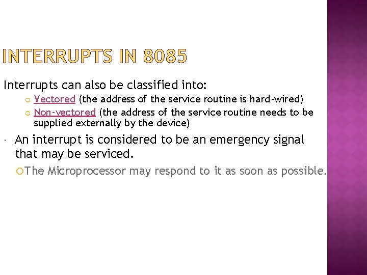 INTERRUPTS IN 8085 Interrupts can also be classified into: Vectored (the address of the