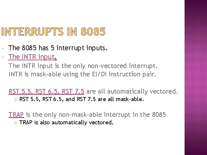 INTERRUPTS IN 8085 The 8085 has 5 interrupt inputs. The INTR input is the