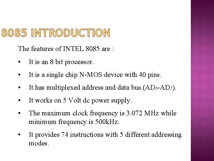 8085 INTRODUCTION The features of INTEL 8085 are : • It is an 8