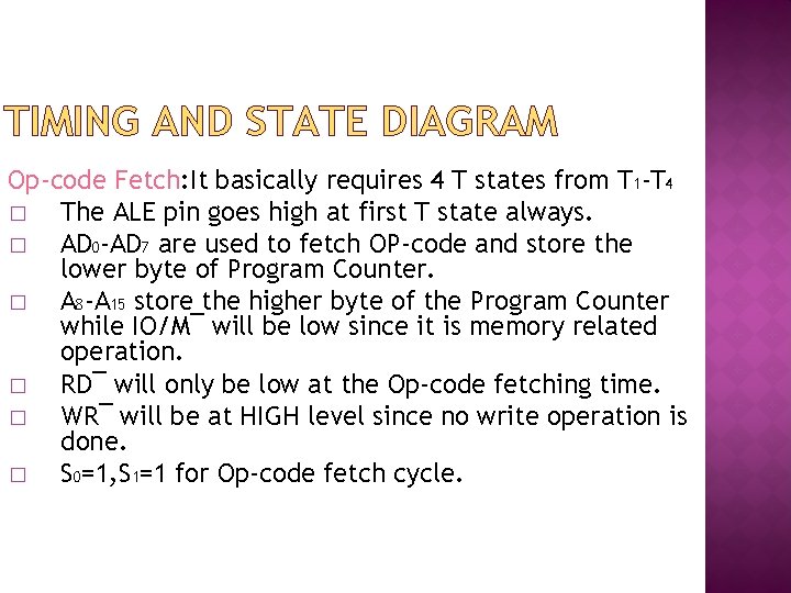 TIMING AND STATE DIAGRAM Op-code Fetch: It basically requires 4 T states from T