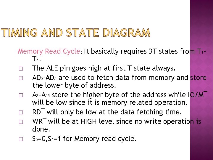 TIMING AND STATE DIAGRAM Memory Read Cycle: It basically requires 3 T states from