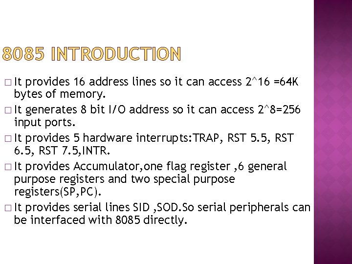 8085 INTRODUCTION � It provides 16 address lines so it can access 2^16 =64